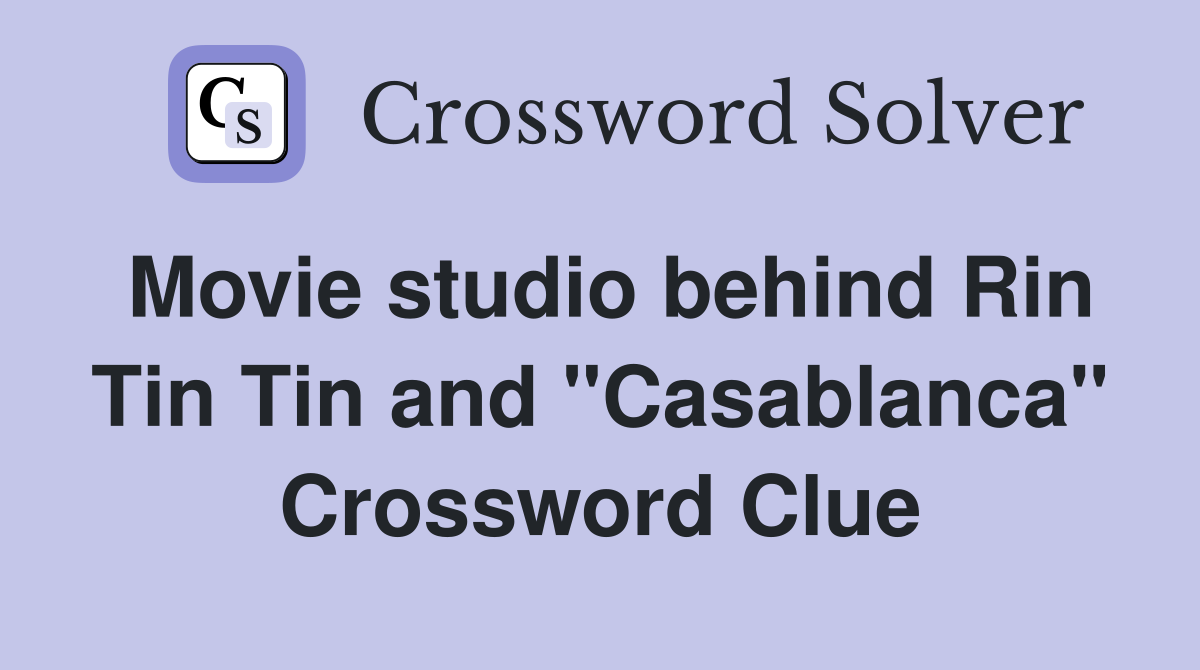 Movie studio behind Rin Tin Tin and "Casablanca" Crossword Clue