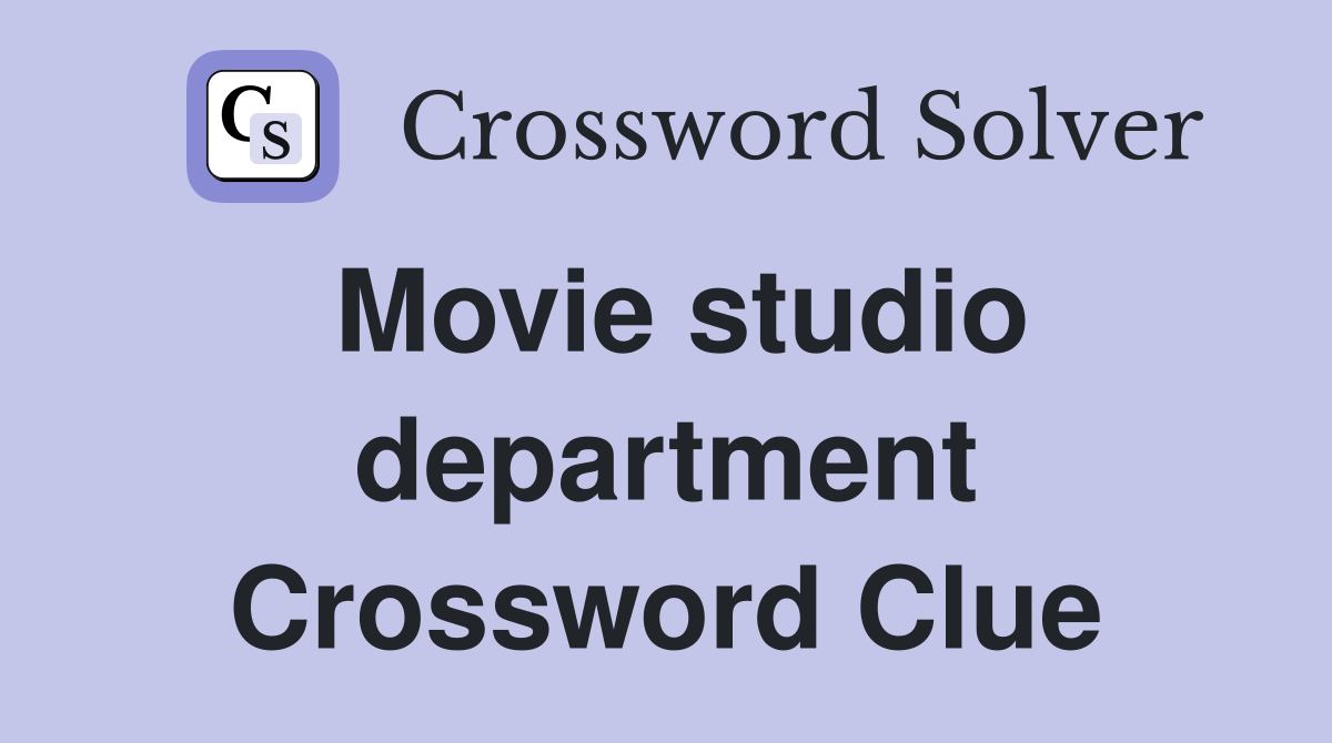 Movie studio department Crossword Clue