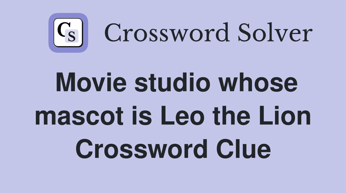 Movie studio whose mascot is Leo the Lion Crossword Clue