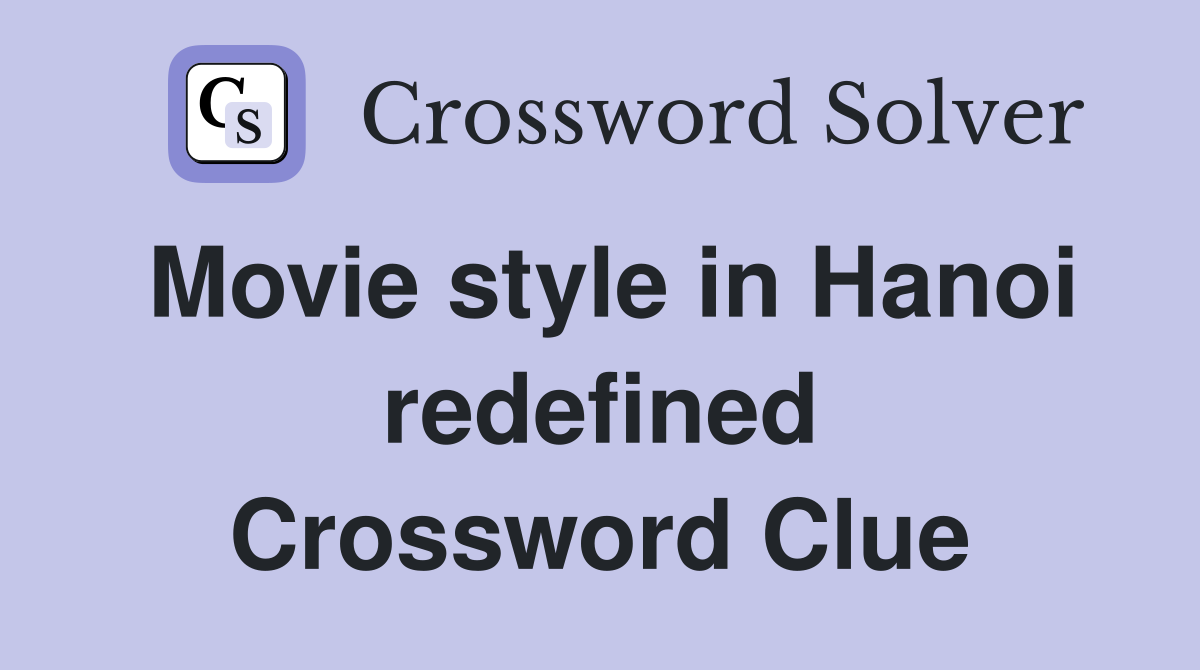 Movie style in Hanoi redefined Crossword Clue
