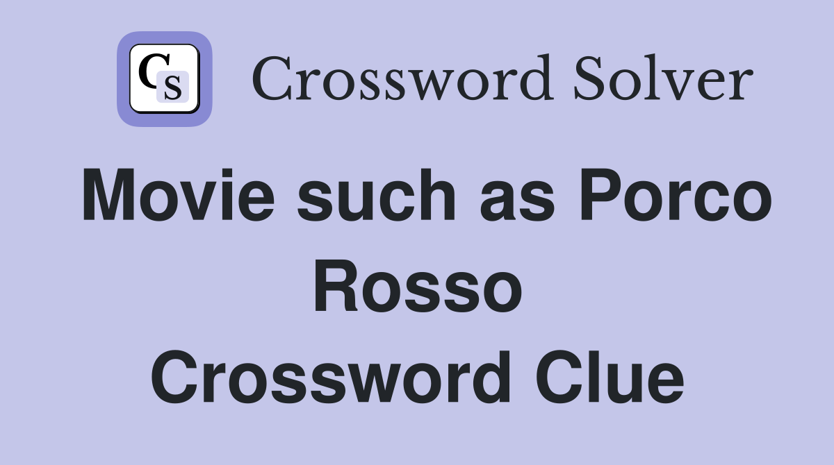 Movie such as Porco Rosso Crossword Clue