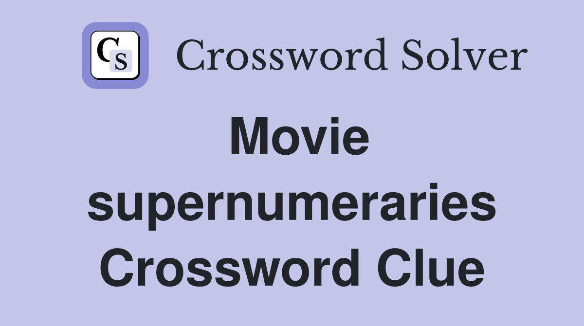 Movie supernumeraries Crossword Clue