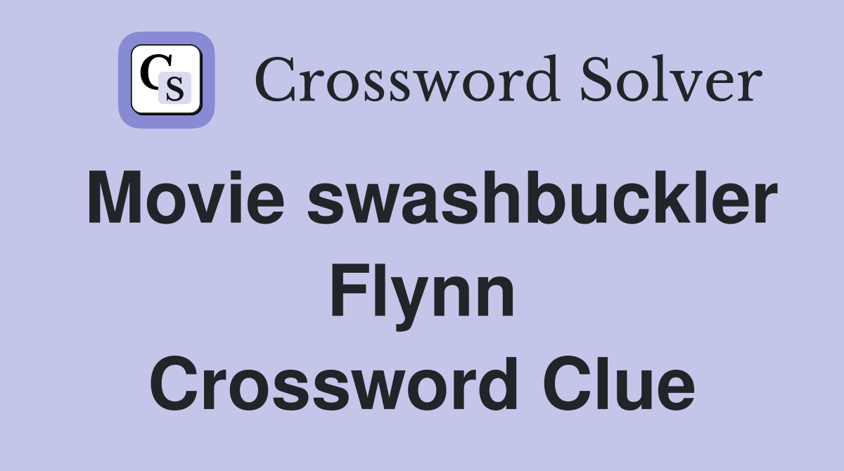 Movie swashbuckler Flynn Crossword Clue