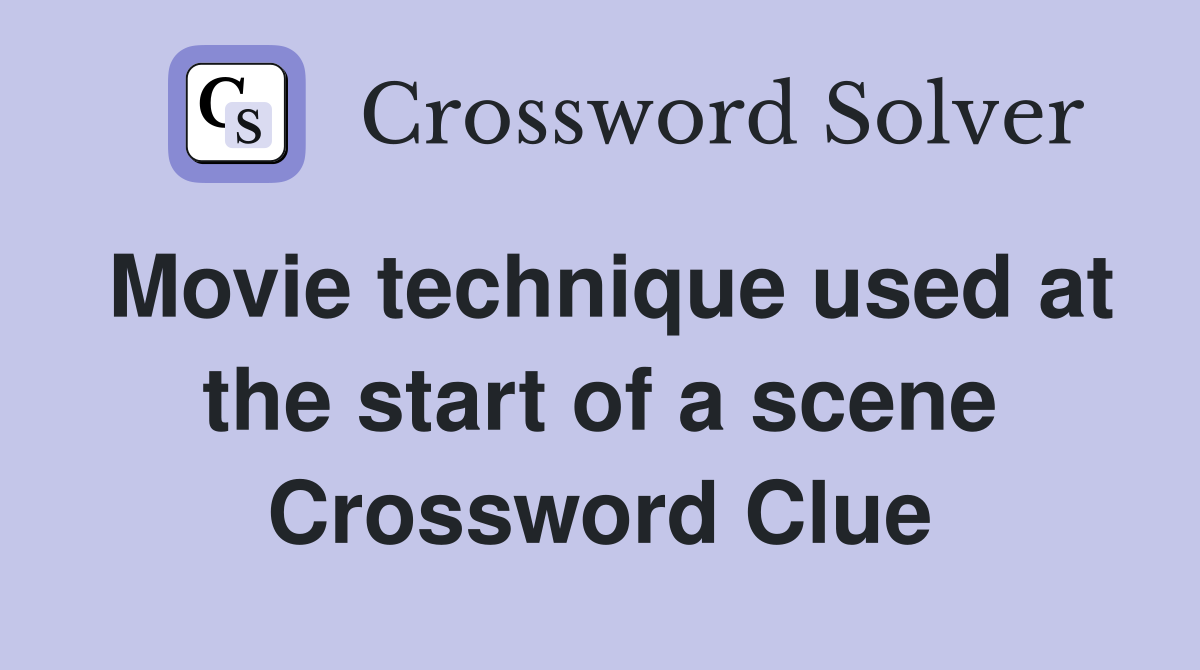 Movie technique used at the start of a scene Crossword Clue