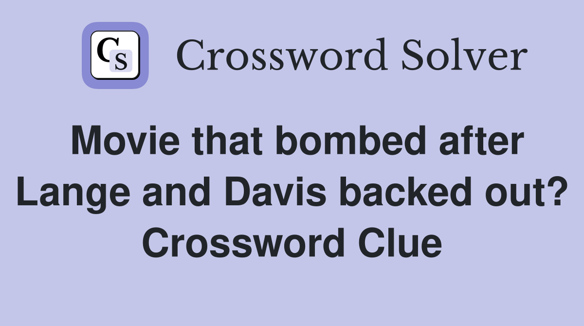 Movie that bombed after Lange and Davis backed out? Crossword Clue