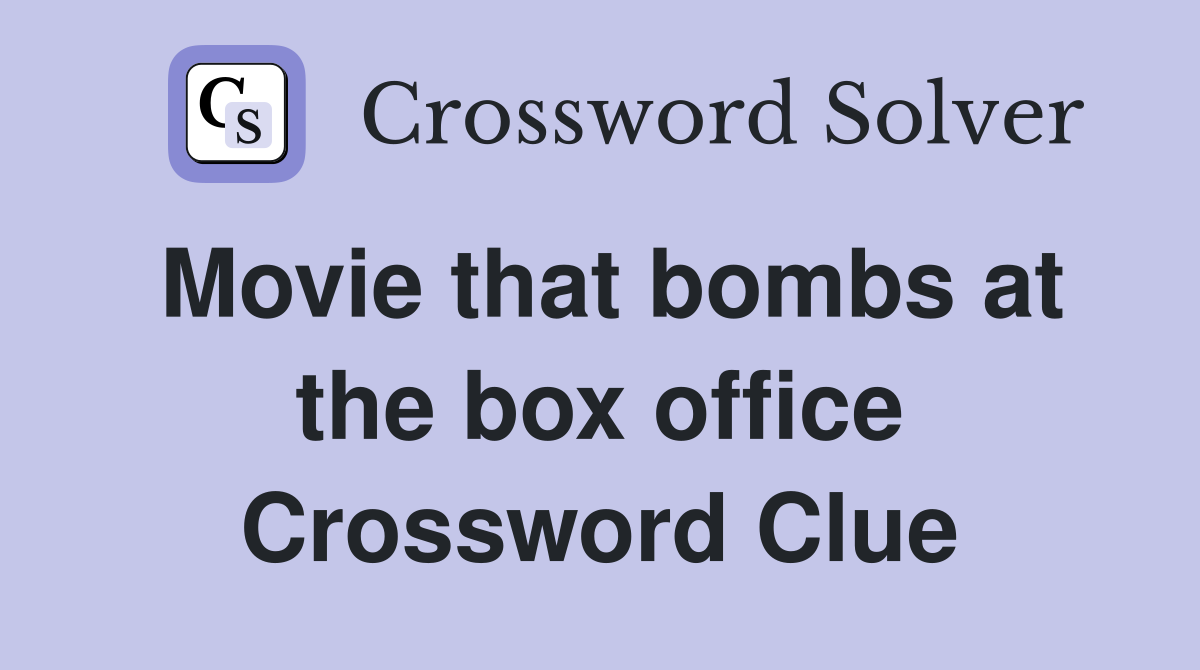 Movie that bombs at the box office Crossword Clue