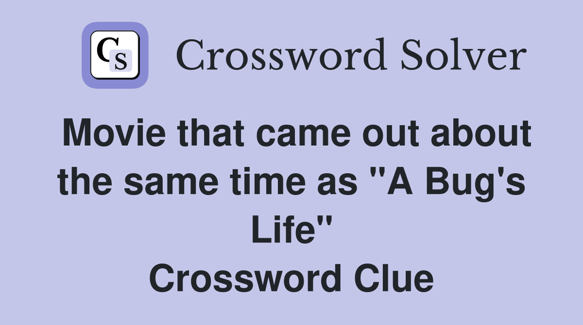Movie that came out about the same time as "A Bug's Life" Crossword Clue
