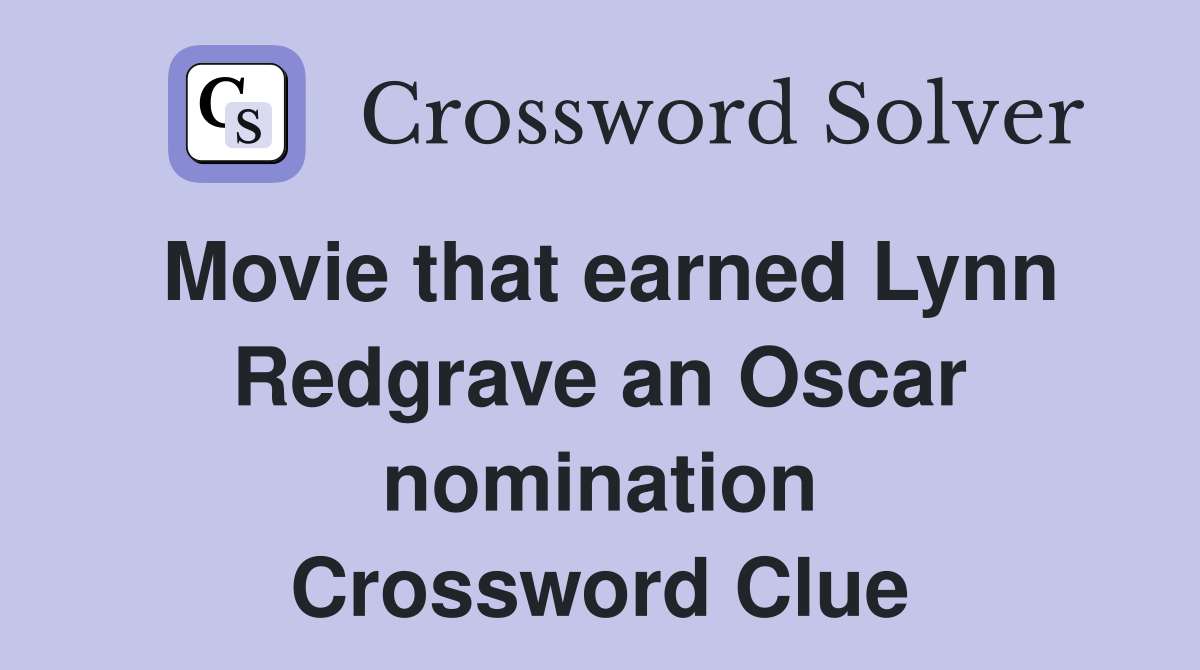 Movie that earned Lynn Redgrave an Oscar nomination Crossword Clue