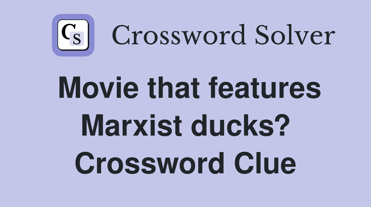 Movie that features Marxist ducks? Crossword Clue