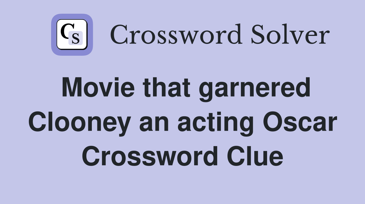 Movie that garnered Clooney an acting Oscar Crossword Clue