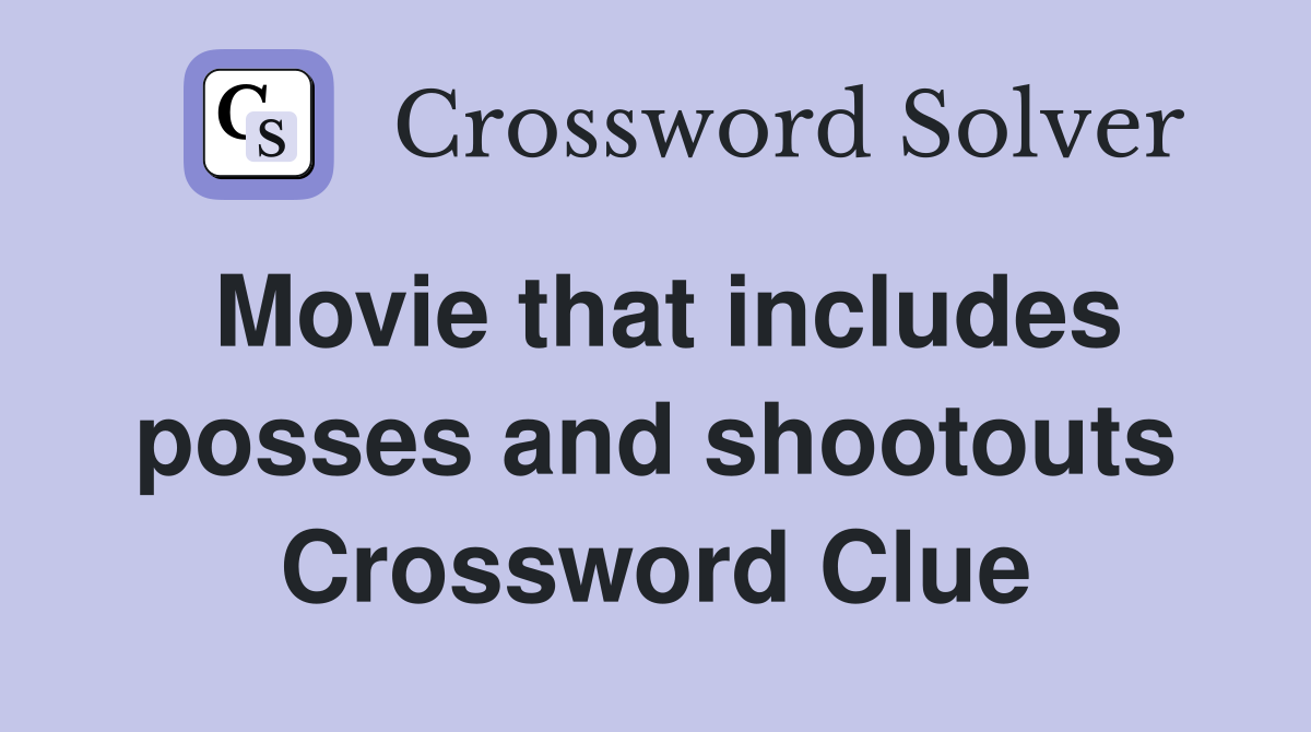 Movie that includes posses and shootouts Crossword Clue