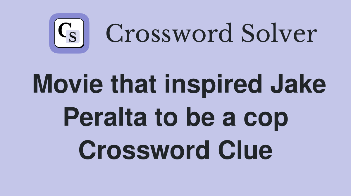 Movie that inspired Jake Peralta to be a cop Crossword Clue