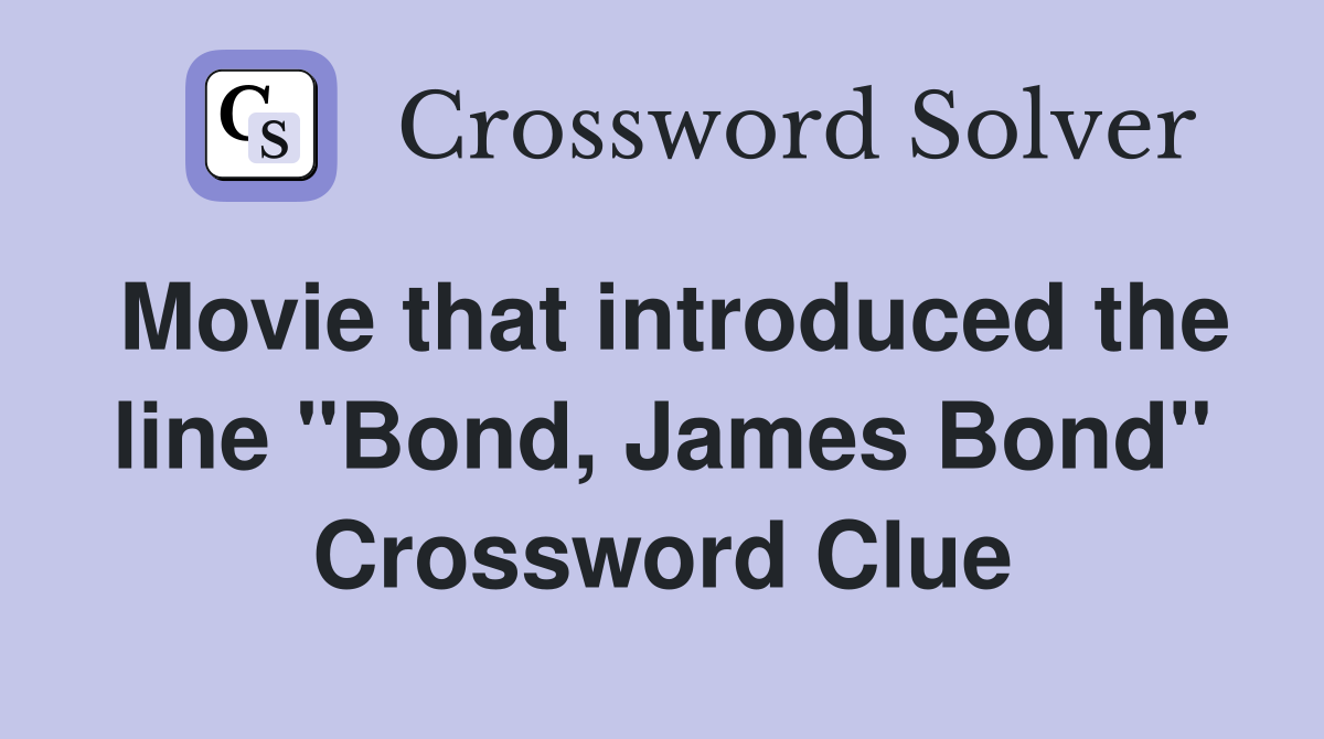 Movie that introduced the line "Bond, James Bond" Crossword Clue
