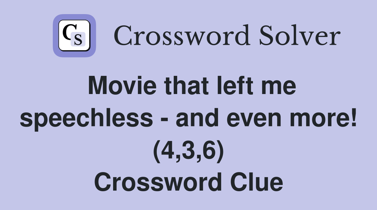 Movie that left me speechless - and even more! (4,3,6) Crossword Clue