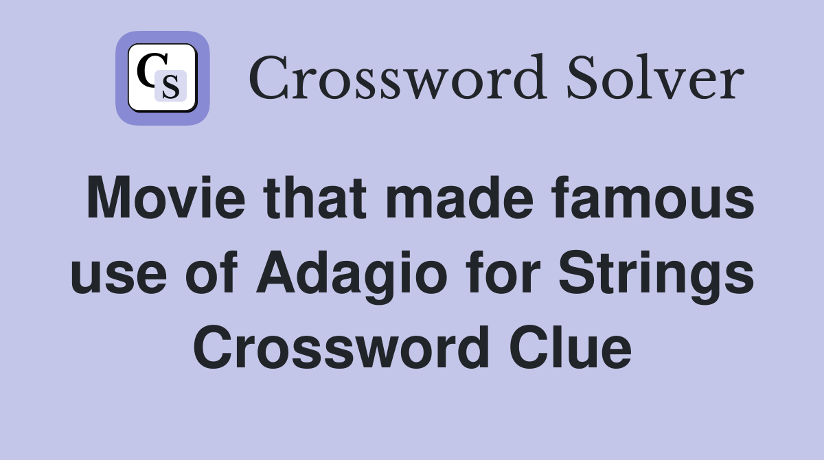 Movie that made famous use of Adagio for Strings Crossword Clue