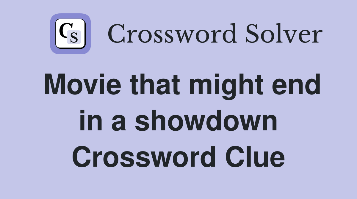 Movie that might end in a showdown Crossword Clue