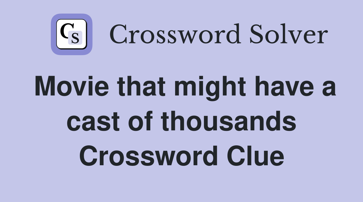 Movie that might have a cast of thousands Crossword Clue