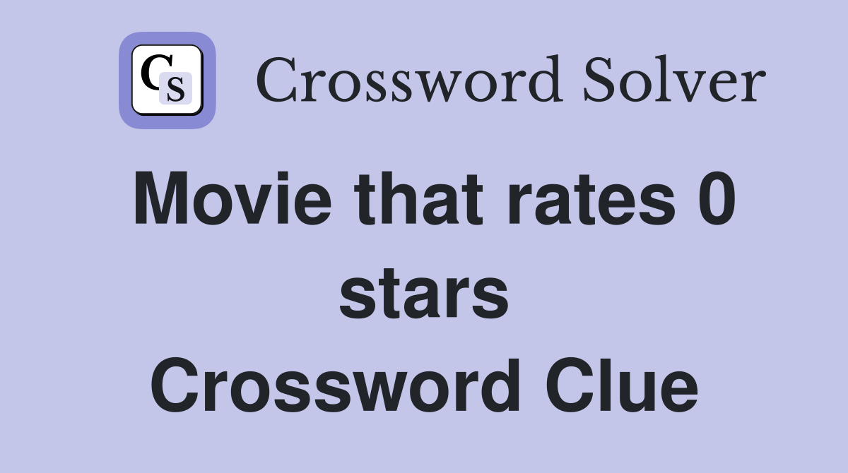 Movie that rates 0 stars Crossword Clue