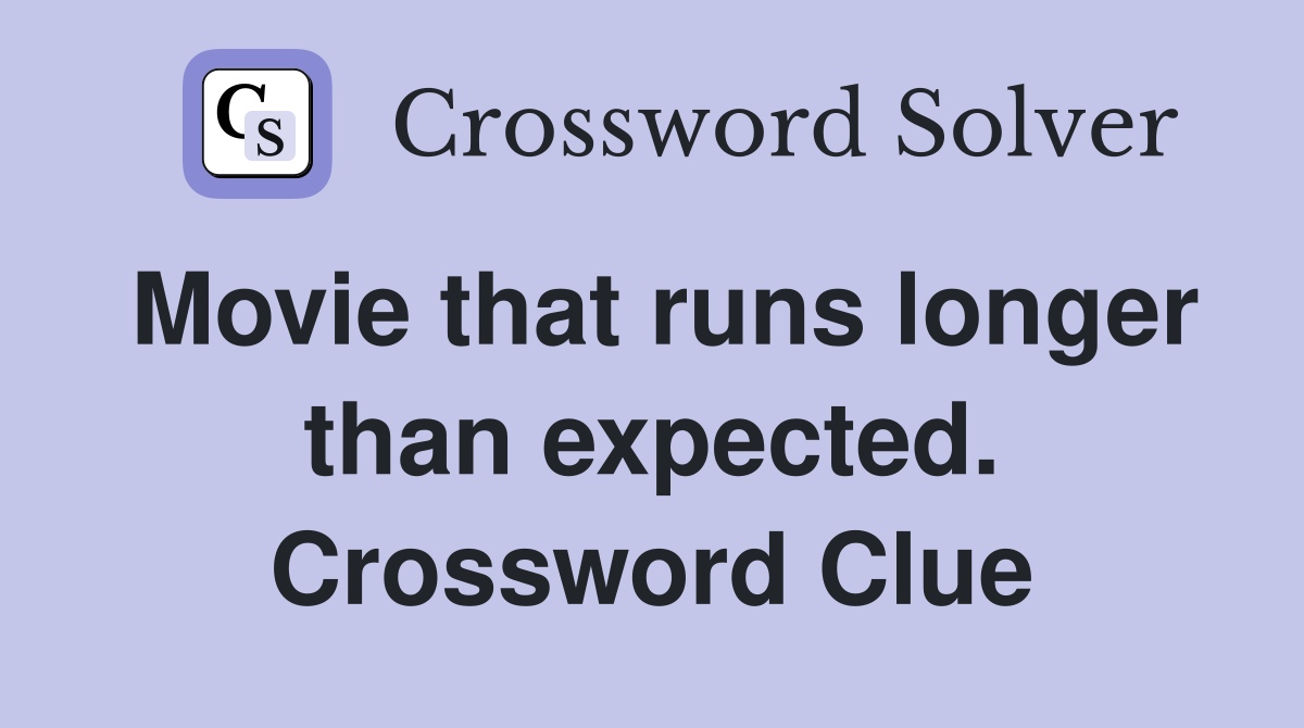 Movie that runs longer than expected. Crossword Clue