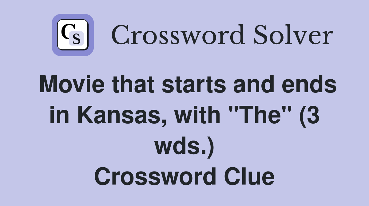 Movie that starts and ends in Kansas, with "The" (3 wds.) Crossword Clue
