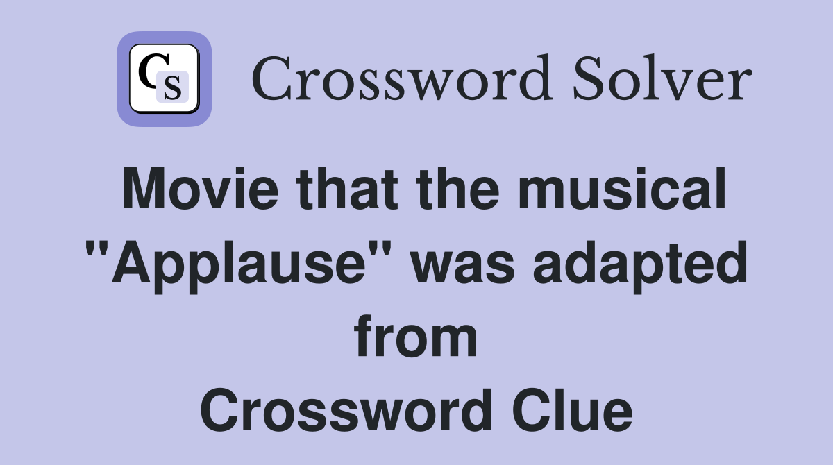 Movie that the musical "Applause" was adapted from Crossword Clue