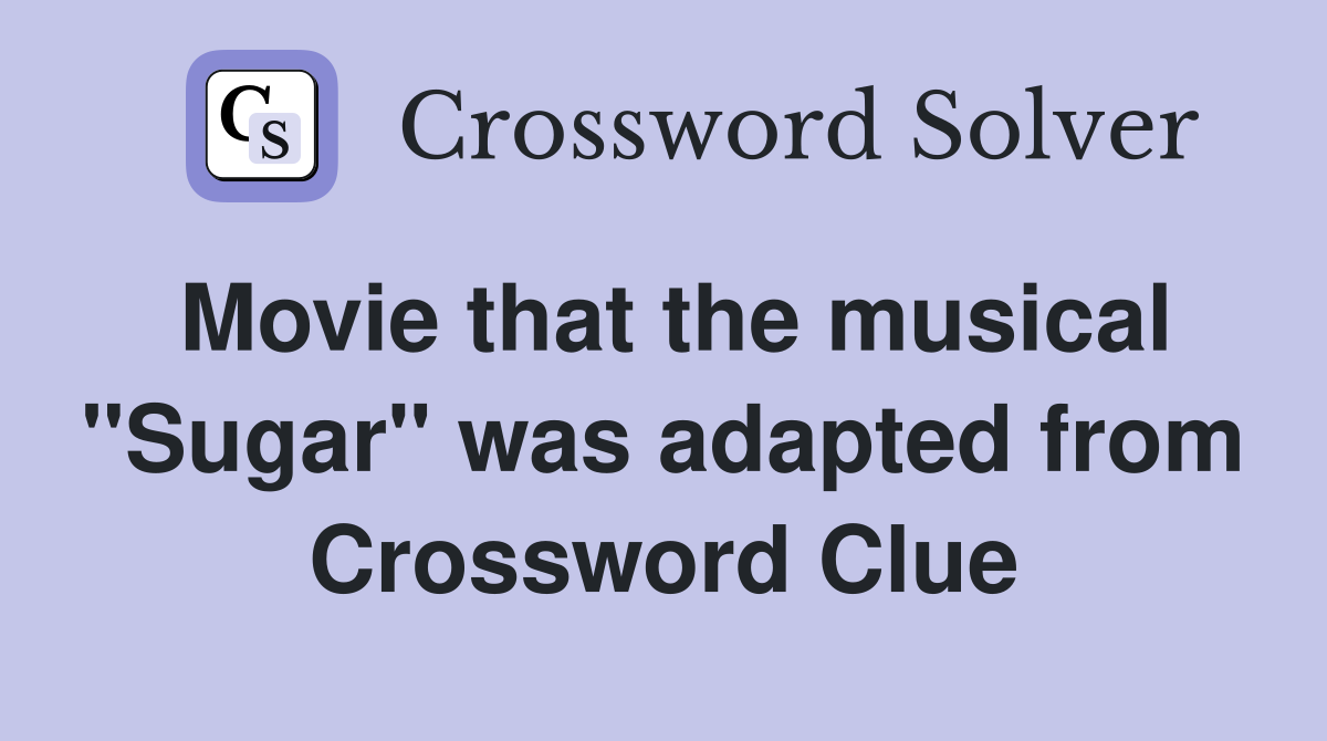 Movie that the musical "Sugar" was adapted from Crossword Clue