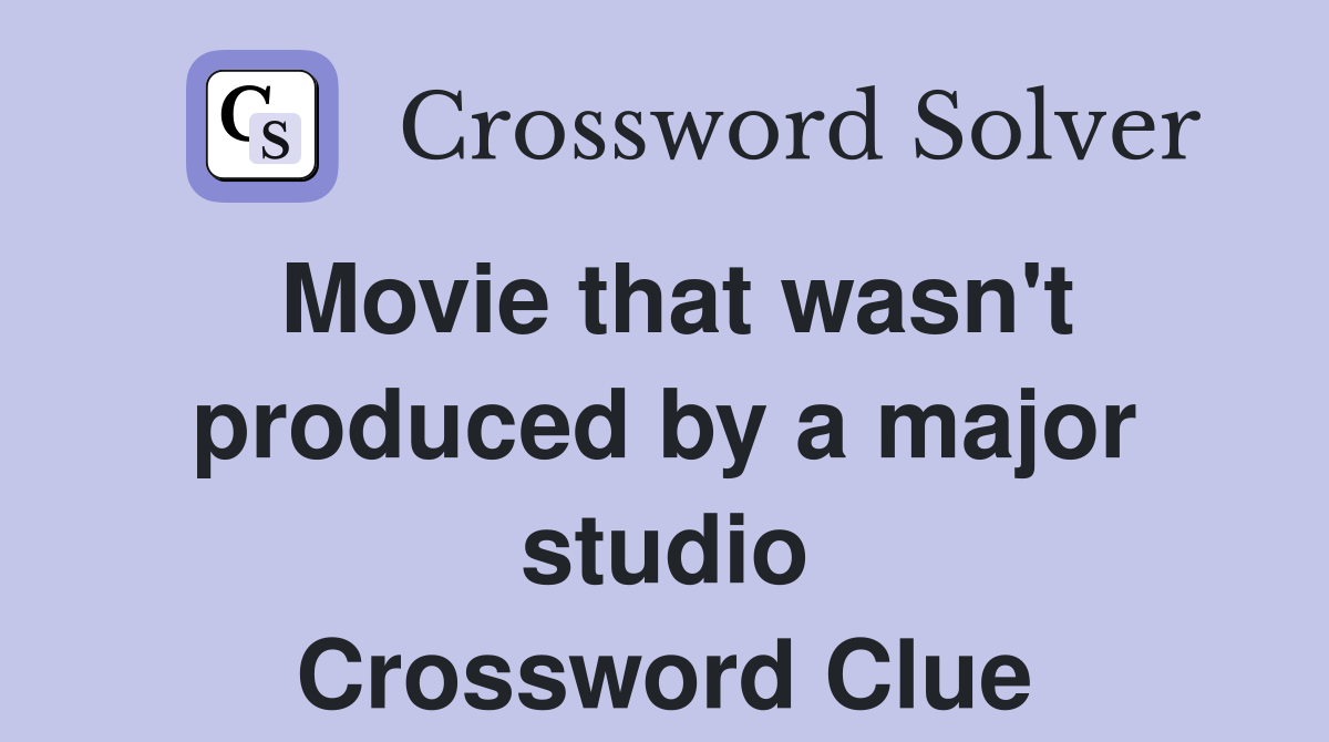 Movie that wasn't produced by a major studio Crossword Clue