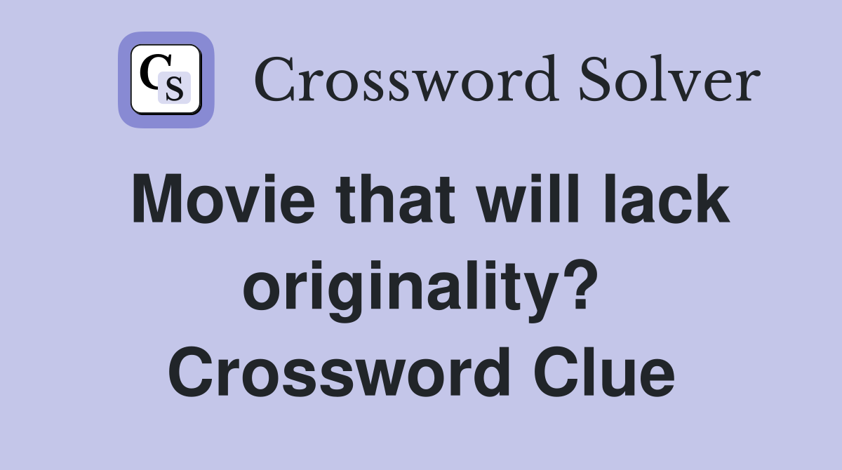Movie that will lack originality? Crossword Clue