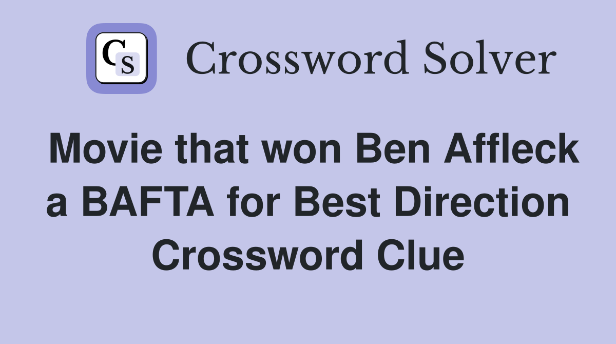 Movie that won Ben Affleck a BAFTA for Best Direction Crossword Clue