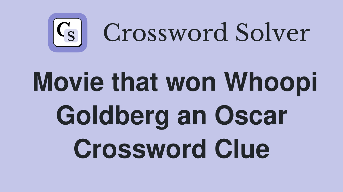 Movie that won Whoopi Goldberg an Oscar Crossword Clue