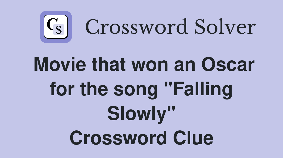 Movie that won an Oscar for the song "Falling Slowly" Crossword Clue