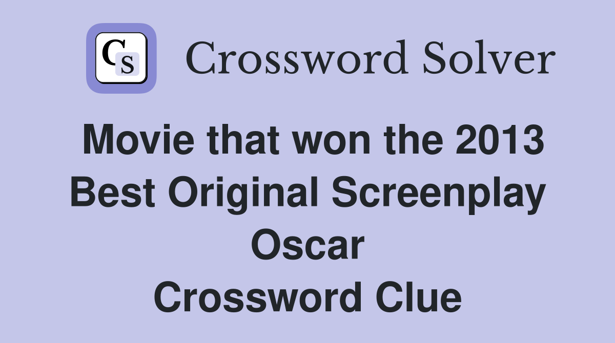 Movie that won the 2013 Best Original Screenplay Oscar Crossword Clue