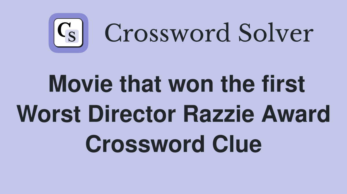 Movie that won the first Worst Director Razzie Award Crossword Clue