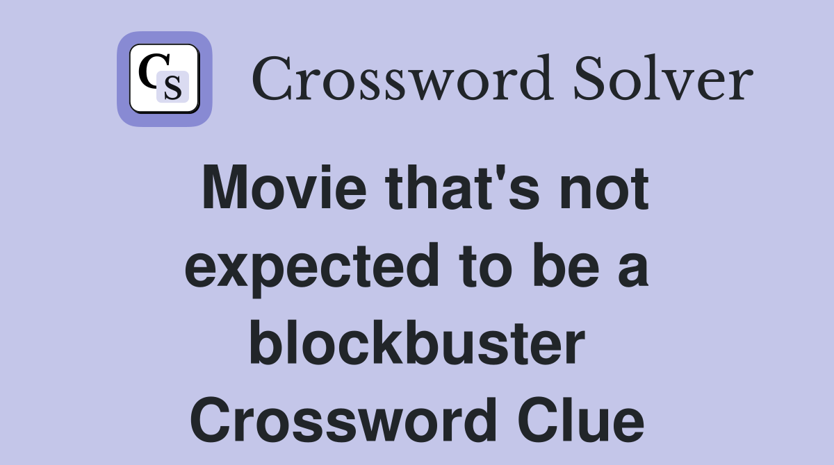 Movie that's not expected to be a blockbuster Crossword Clue