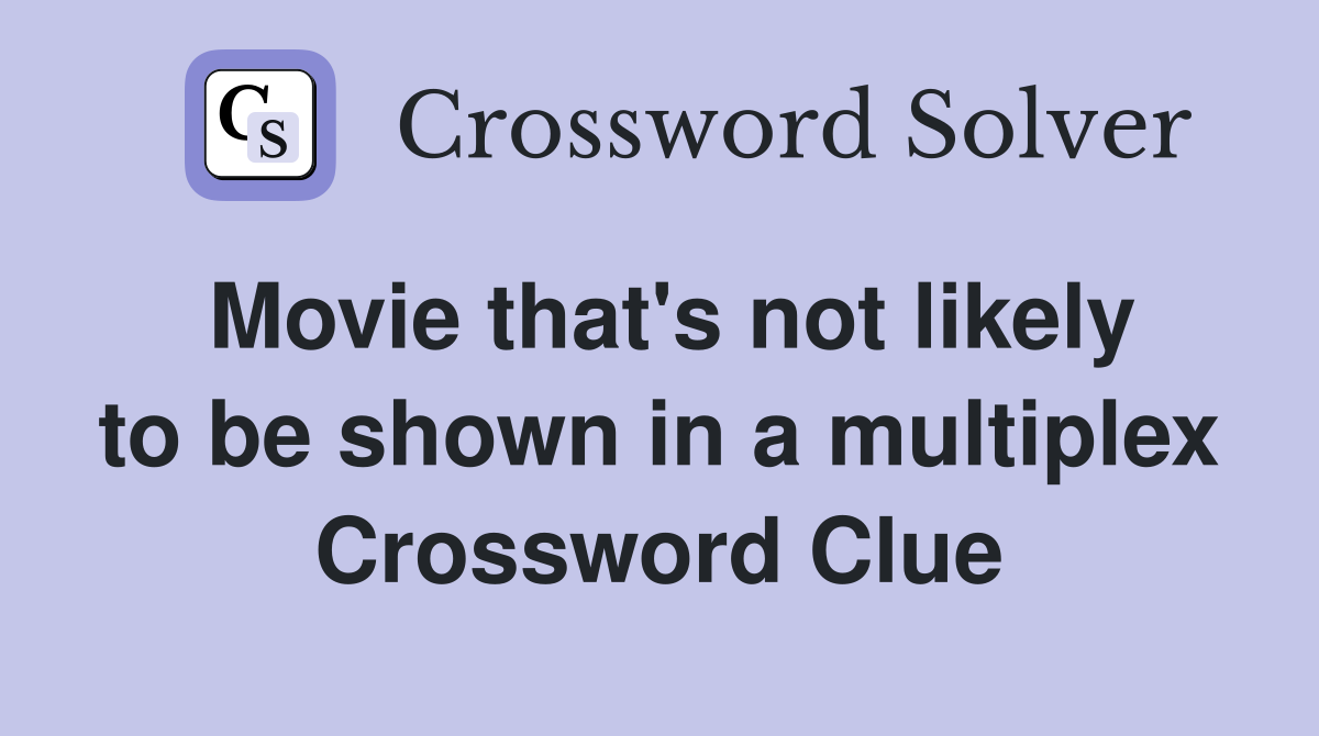 Movie that's not likely to be shown in a multiplex Crossword Clue