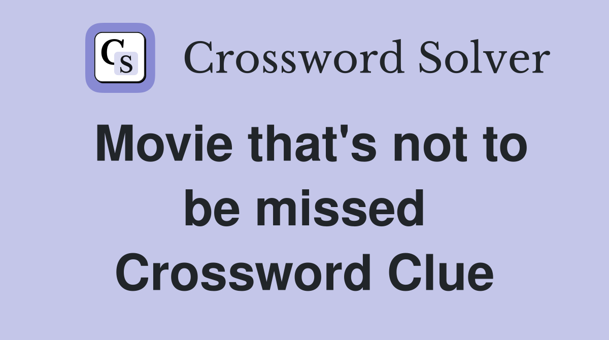 Movie that's not to be missed Crossword Clue
