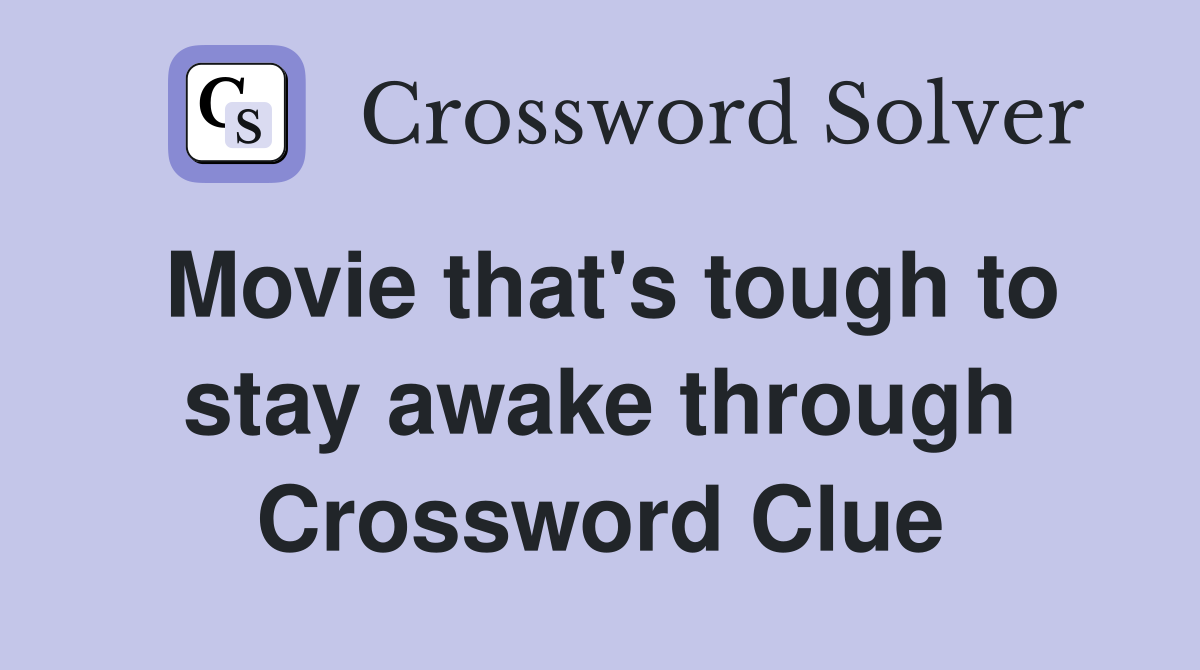 Movie that's tough to stay awake through Crossword Clue