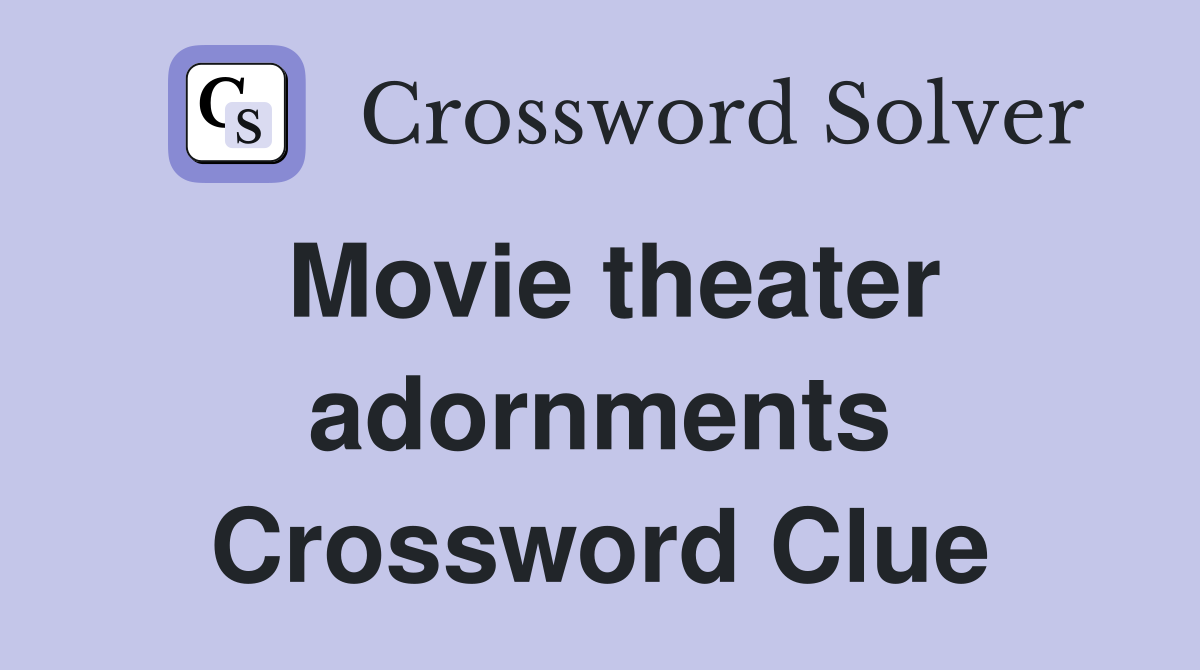 Movie theater adornments Crossword Clue