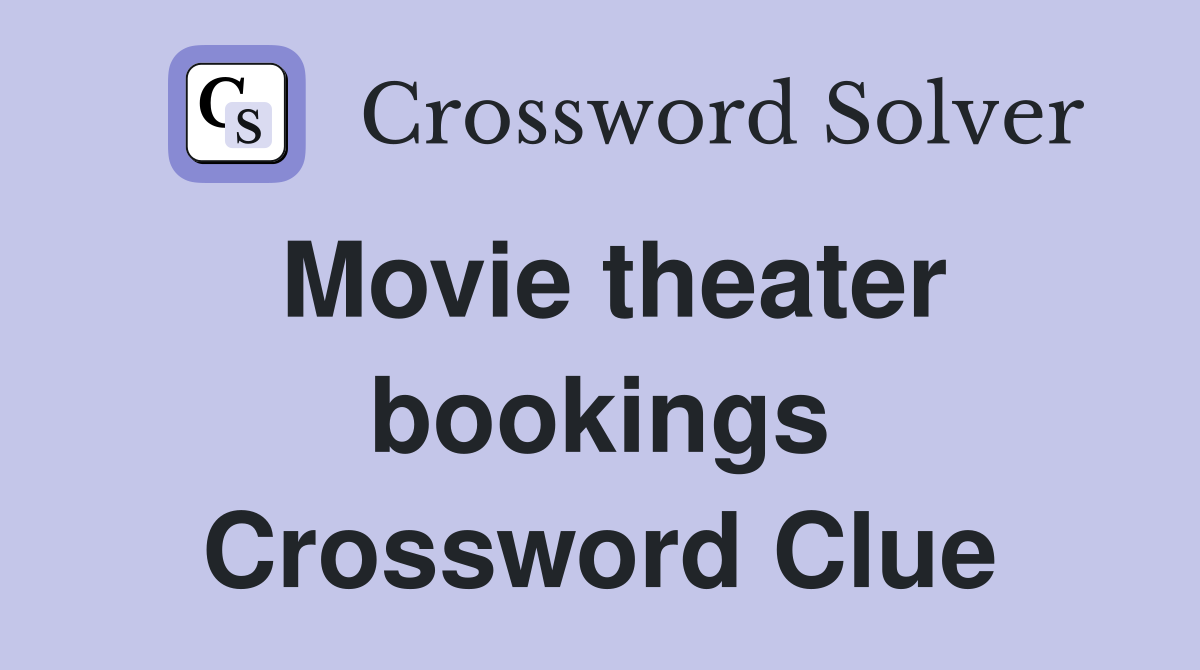Movie theater bookings Crossword Clue