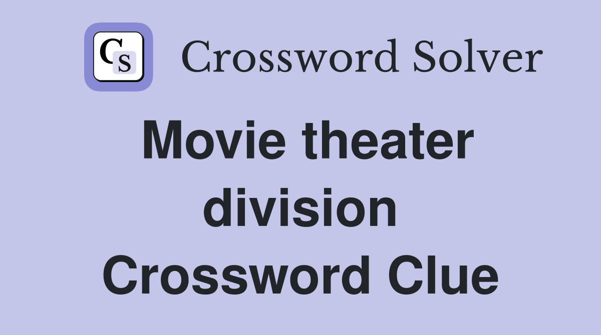 Movie theater division Crossword Clue