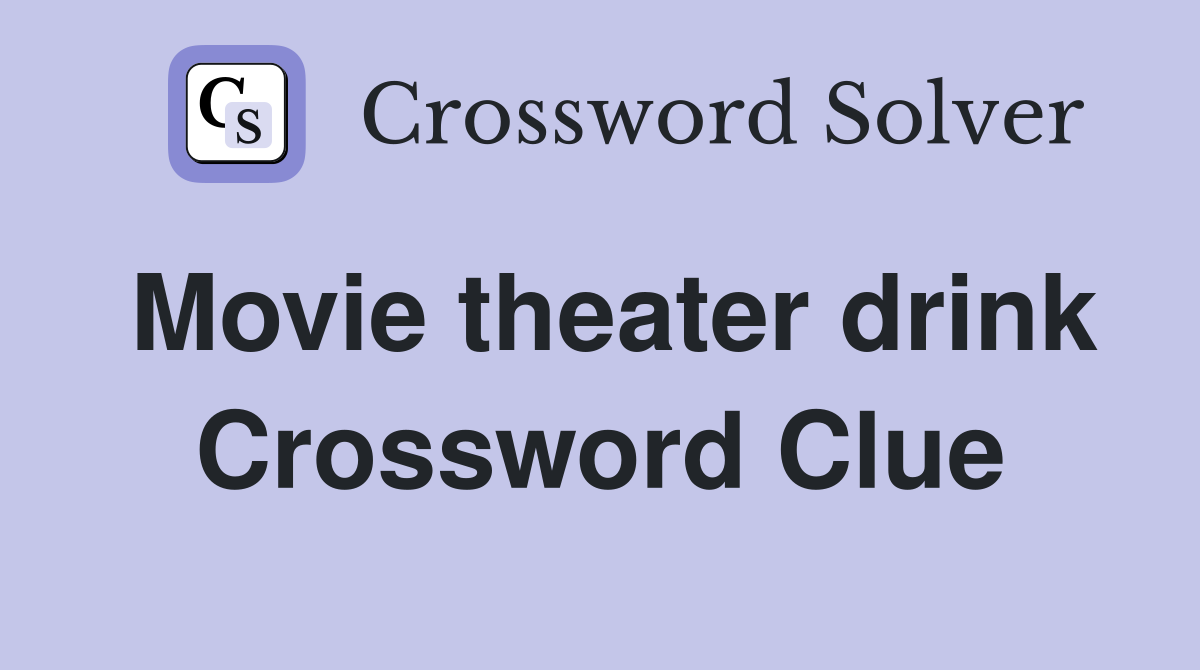 Movie theater drink Crossword Clue