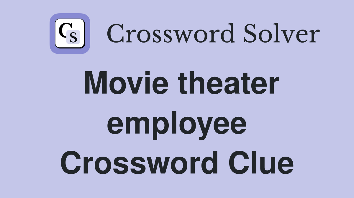Movie theater employee Crossword Clue