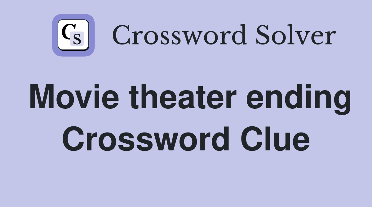 Movie theater ending Crossword Clue