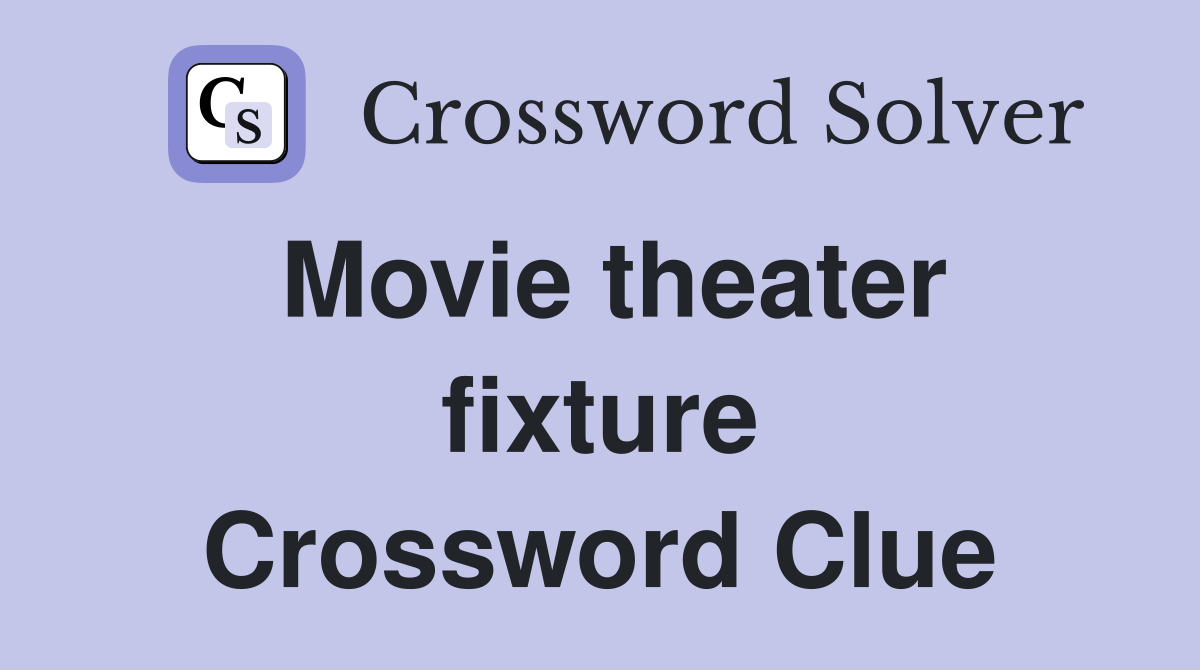 Movie theater fixture Crossword Clue