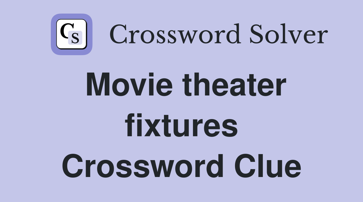 Movie theater fixtures Crossword Clue
