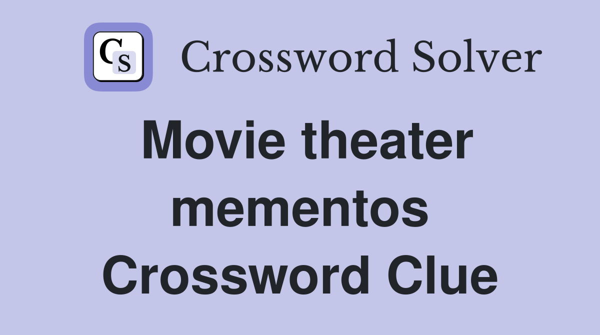Movie theater mementos Crossword Clue