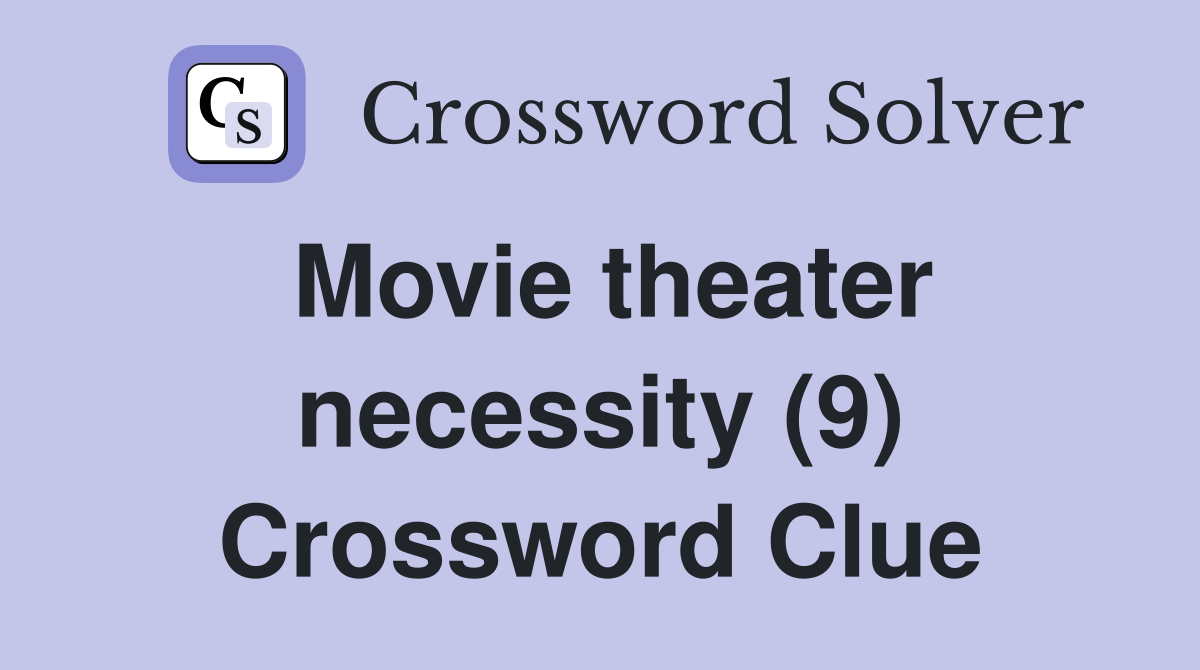 Movie theater necessity (9) Crossword Clue