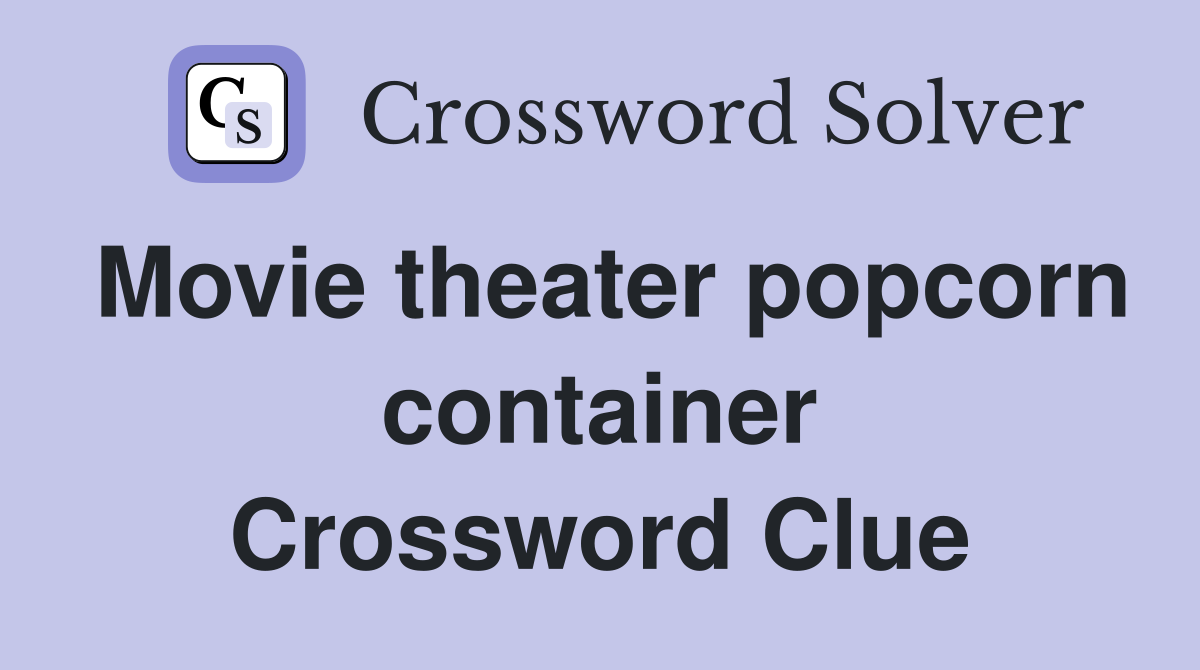 Movie theater popcorn container Crossword Clue