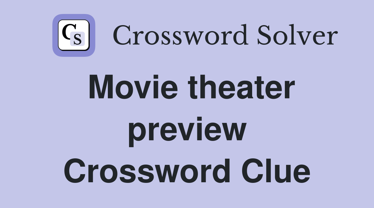 Movie theater preview Crossword Clue