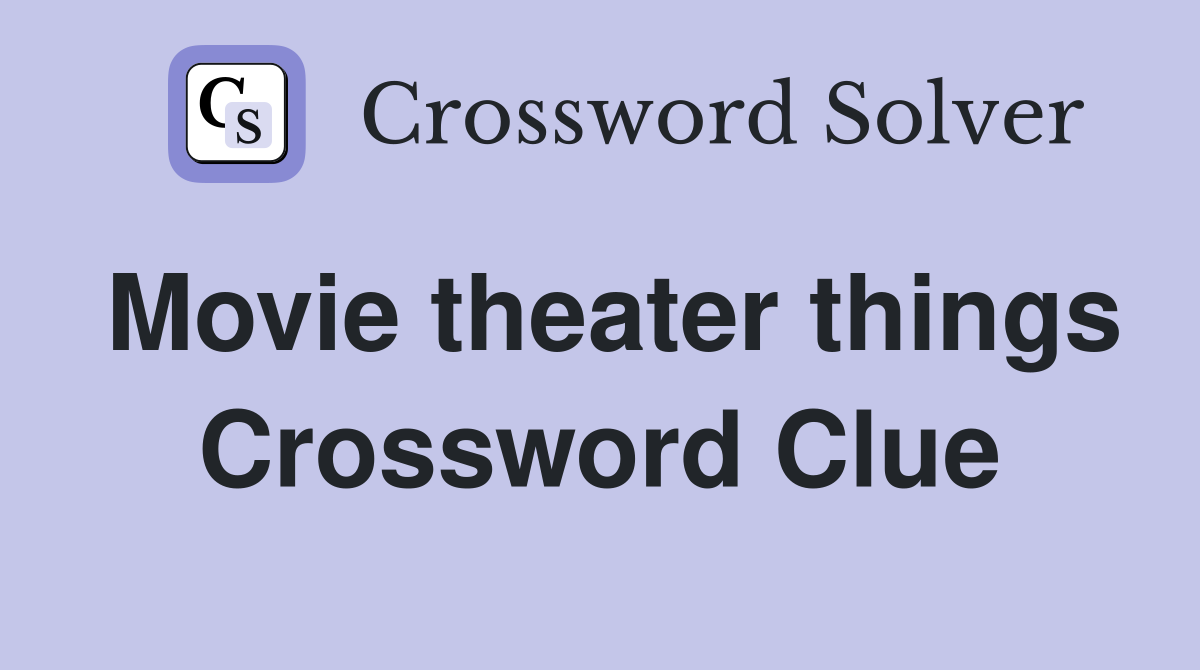 Movie theater things Crossword Clue